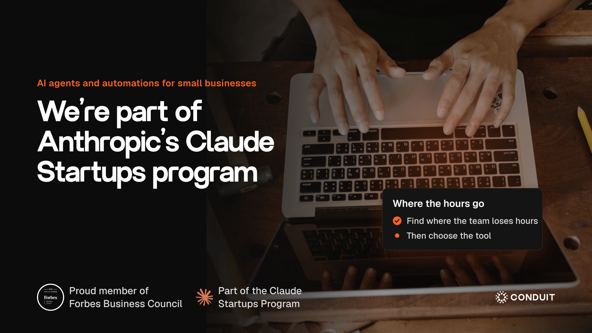 Dark left column with the headline We're part of Anthropic's Claude Startups program. A UI card titled Where the hours go sits over a darkened photo of hands typing on a laptop on a workbench. Forbes Business Council member badge and Claude symbol at bottom left.